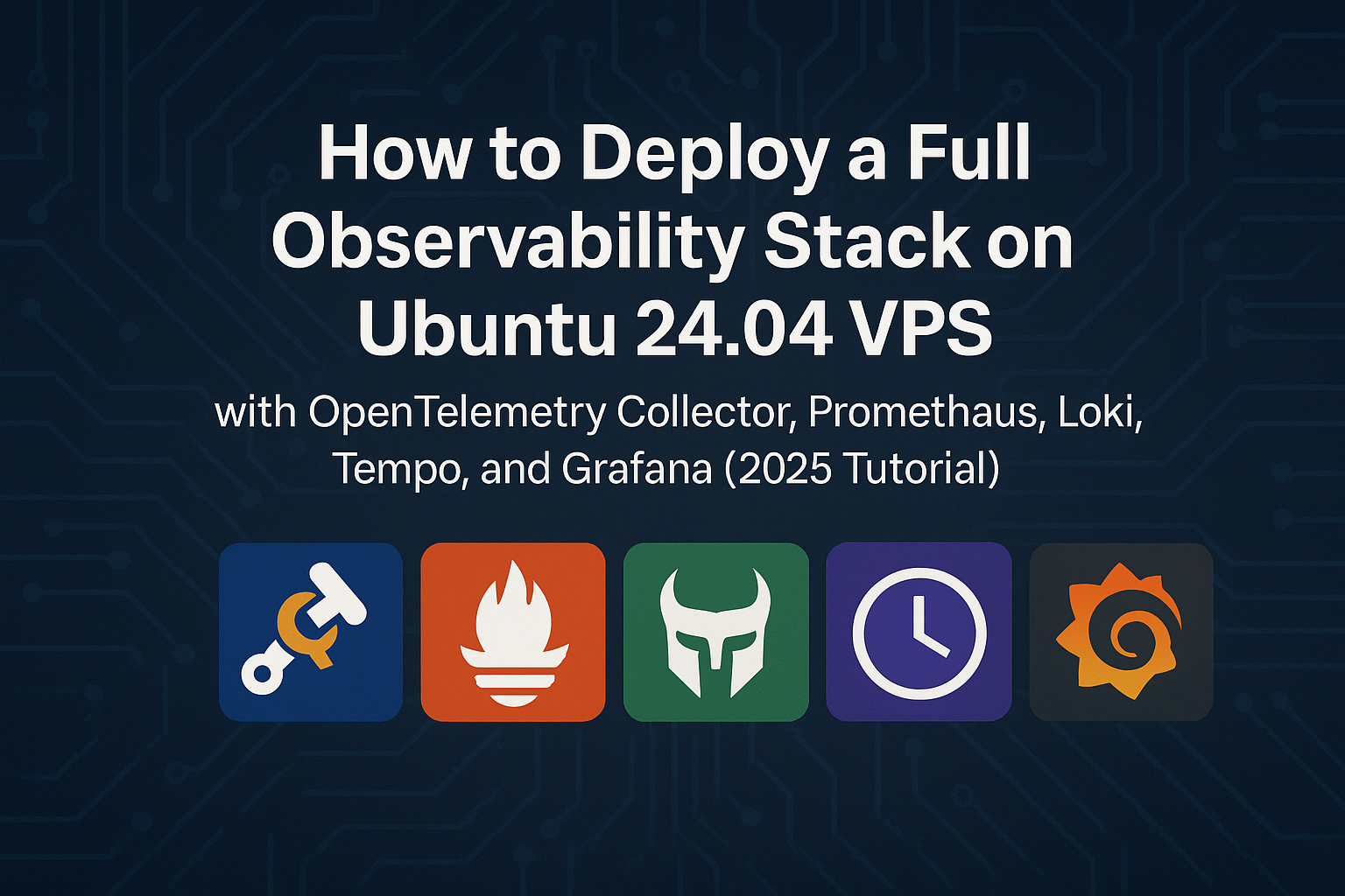 How to Deploy a Full Observability Stack on Ubuntu 24.04 VPS with OpenTelemetry Collector, Prometheus, Loki, Tempo, and Grafana (2025 Tutorial)